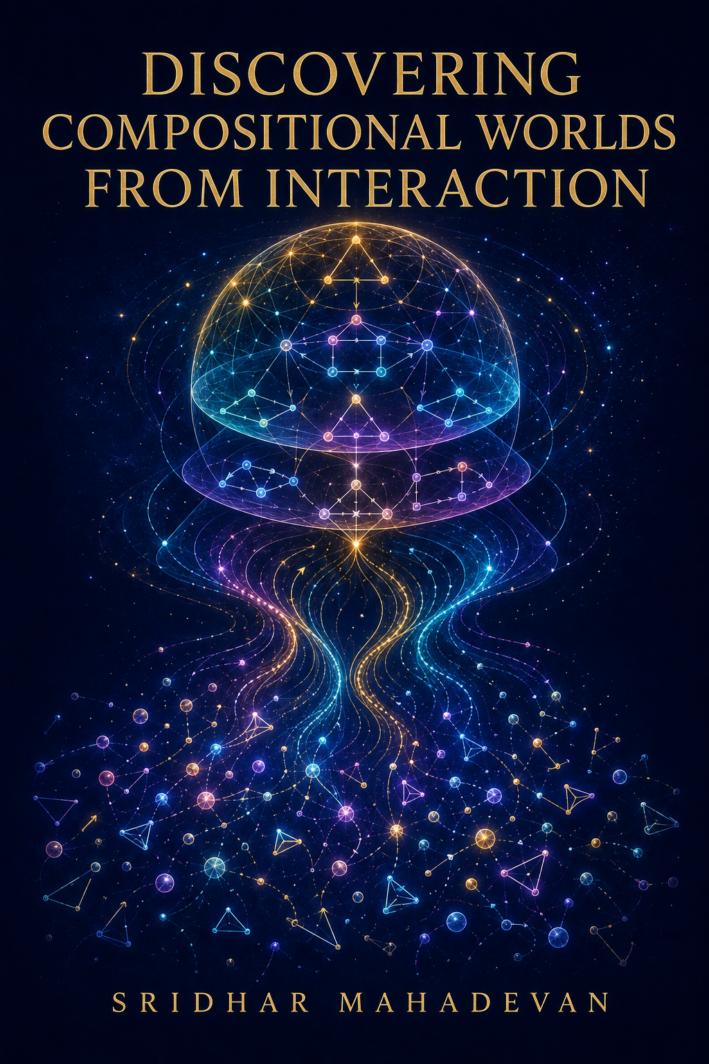Cover of Discovering Compositional Worlds from Interaction by Sridhar Mahadevan
